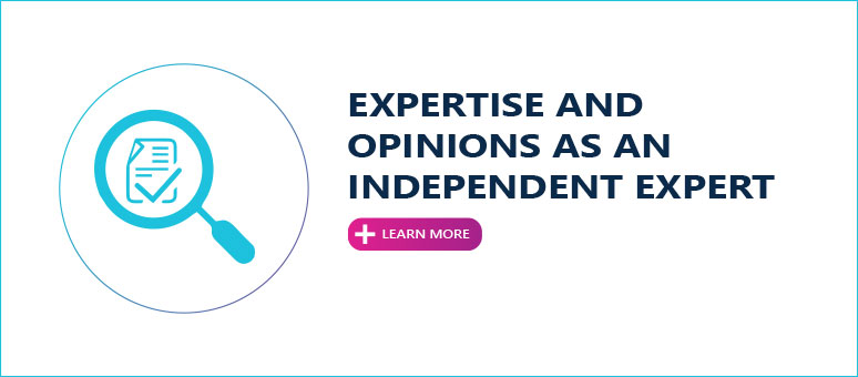 EXPERTISE AND OPINIONS AS AN INDEPENDENT EXPERT